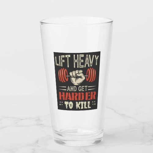 Lift Heavy And Get Harder To Kill Glass