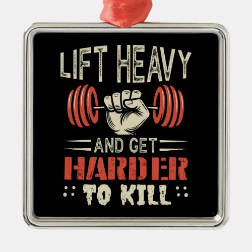 Lift Heavy And Get Harder To Kill Metal Ornament