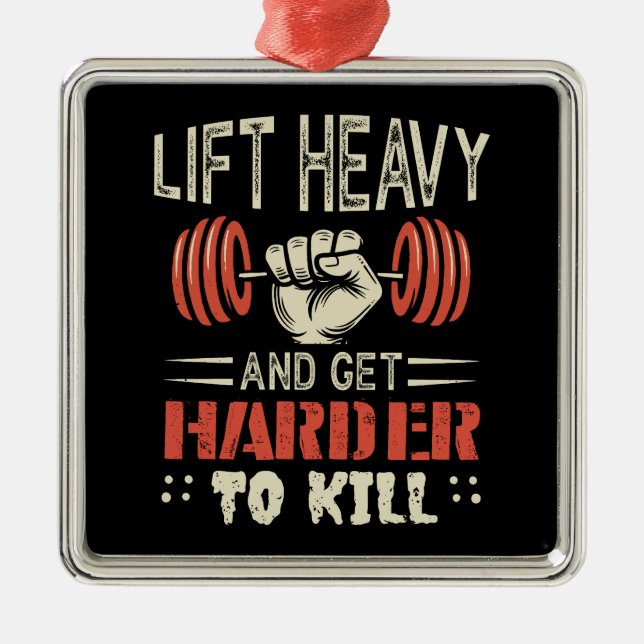 Lift Heavy And Get Harder To Kill Metal Ornament (Front)