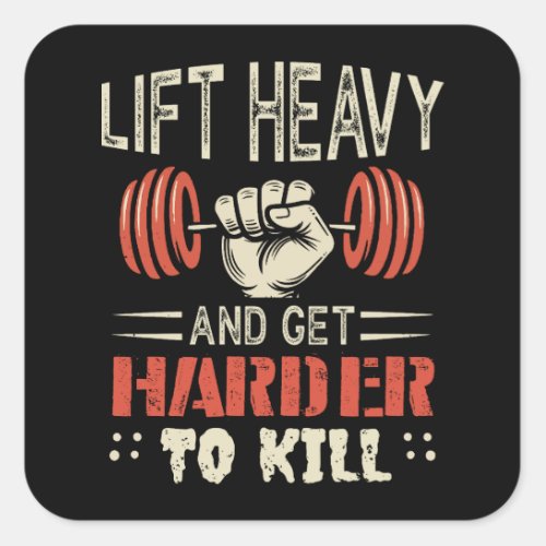 Lift Heavy And Get Harder To Kill Square Sticker