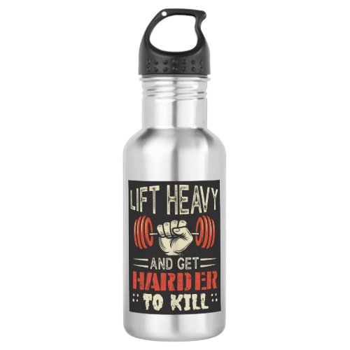 Lift Heavy And Get Harder To Kill Stainless Steel Water Bottle