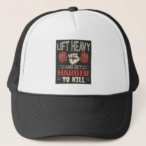 Lift Heavy And Get Harder To Kill Trucker Hat