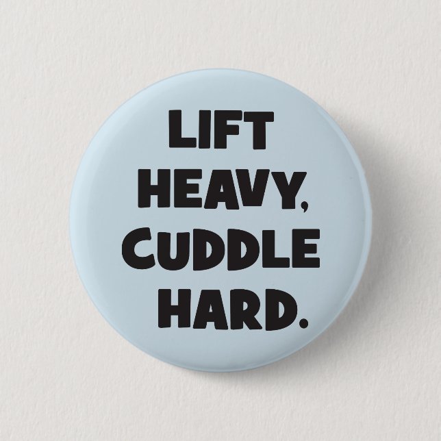 Lift Heavy, Cuddle Hard - Funny Novelty Workout Button (Front)