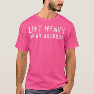 Lift Heavy. Drink Bourbon. Funny Gym Workout Weigh T-Shirt