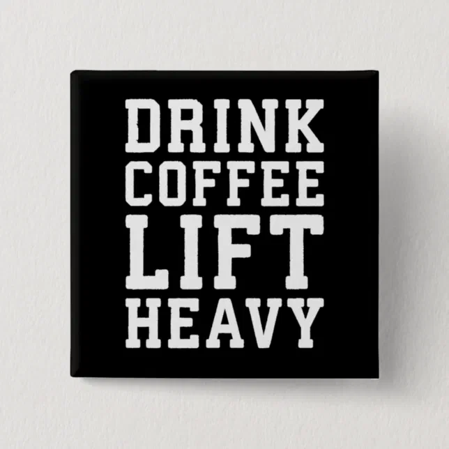 Lift Heavy Drink Coffee Funny Gym Motivational Button Zazzle