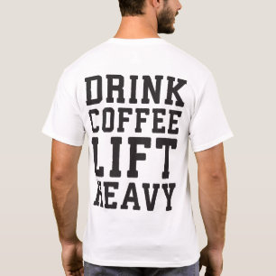 Lift Heavy, Drink Coffee - Funny Gym Motivational T-Shirt