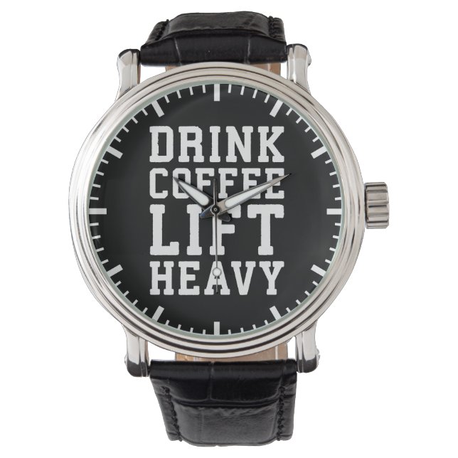 Lift Heavy, Drink Coffee - Funny Gym Motivational Watch (Front)