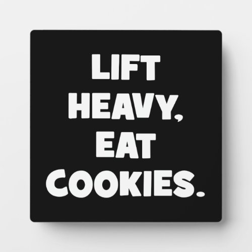 Lift Heavy Eat Cookies _ Funny _ Novelty Workout Plaque