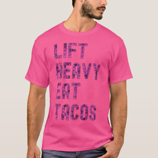 Lift Heavy Eat Tacos Funny Workout Gym Weight Lift T-Shirt