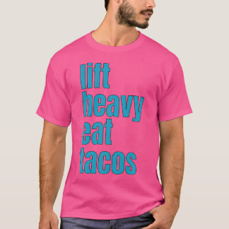 Lift Heavy Eat Tacos Funny Workout Gym Weight Lift T-Shirt