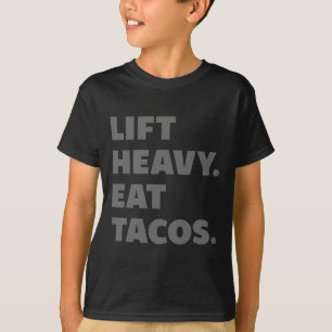 Lift Heavy Eat Tacos Gym Workout Weight Lifting T-Shirt