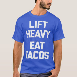Lift Heavy, Eat Tacos T funny gym workout weightli T-Shirt