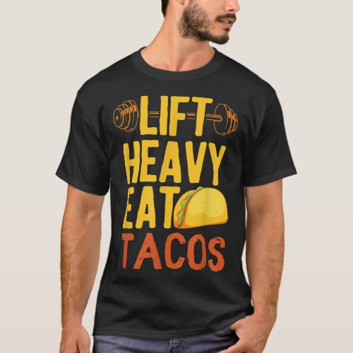 Lift Heavy Eat Tacos  T_Shirt