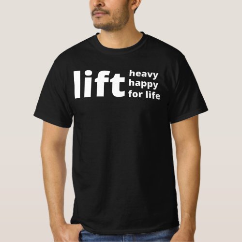 Lift heavy lift happy lift for life Motivational T_Shirt