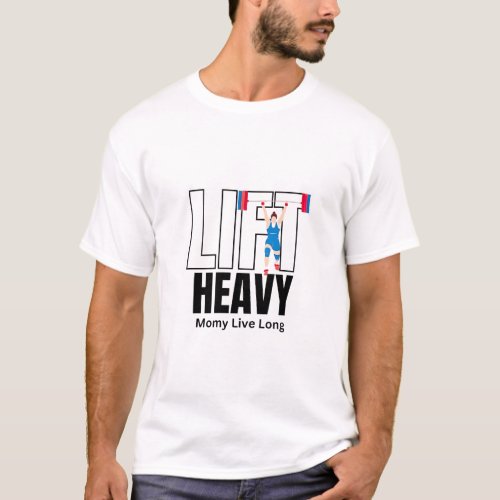 Lift Heavy Momy Live Long T_Shirt