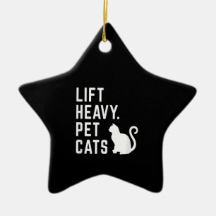 Lift Heavy Pet Cats - Funny Gym Workout Ceramic Ornament