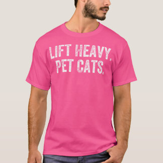 Lift Heavy Pet Cats Gym Weightlifter Bodybuilder T-Shirt