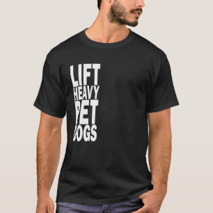 Lift Heavy Pet Dogs Bodybuilding Gym Rat Birthday T-Shirt