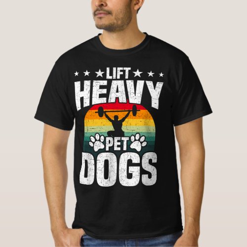 Lift Heavy Pet Dogs Bodybuilding Weightlifting Wor T_Shirt