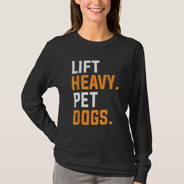 Lift Heavy Pet Dogs For A Weightlifter T-Shirt (Front)