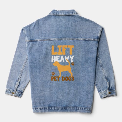 Lift Heavy Pet Dogs for Dogowner Weightlifters Pre Denim Jacket