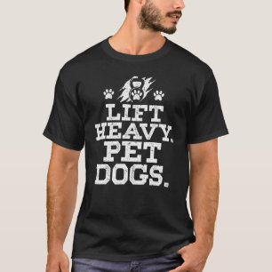 Lift Heavy Pet Dogs Funny Fgym Workout Weight Lift T-Shirt