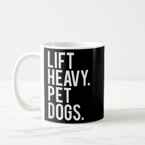 Lift Heavy Pet Dogs Funny Gym Workout Gift For Wei Coffee Mug