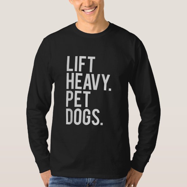 Lift Heavy Pet Dogs Funny Gym Workout Gift  Weight T-Shirt (Front)