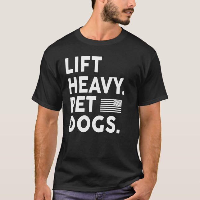 Lift Heavy Pet Dogs Gym For Weightlifters T-Shirt (Front)