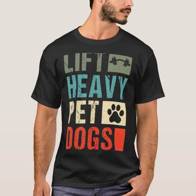 Lift Heavy Pet Dogs Gym Weightlifter Weight Liftin T-Shirt (Front)