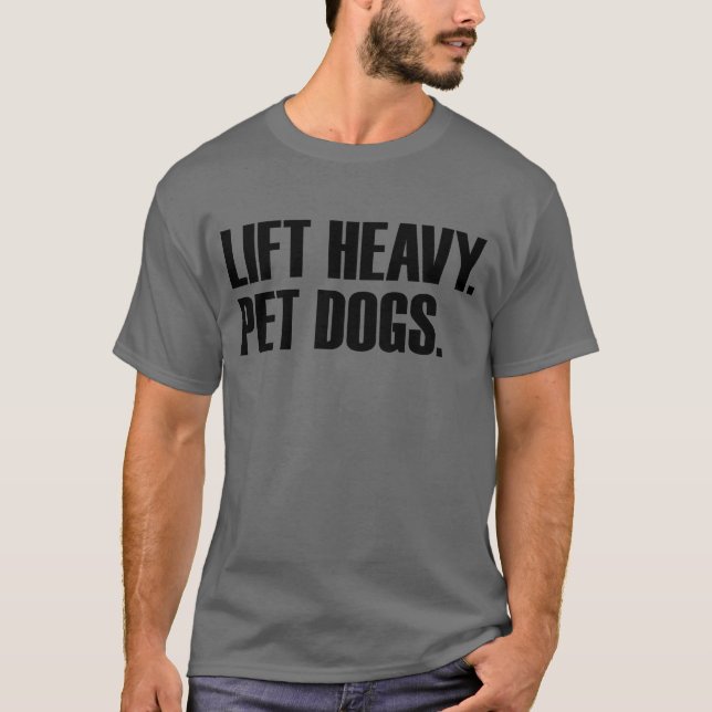 Lift Heavy Pet Dogs Gym Workout Lift Heavy Pet Dog T-Shirt (Front)