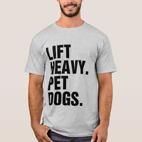 Lift Heavy Pet Dogs  T_Shirt