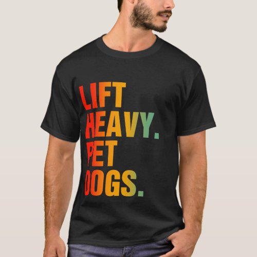 Lift Heavy Pet Dogs  T_Shirt