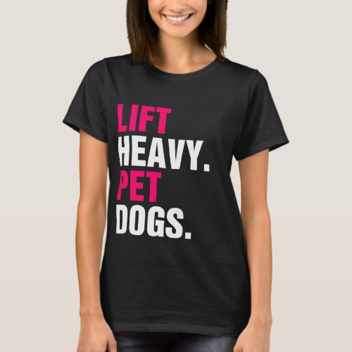 Lift Heavy Pet Dogs  T_Shirt