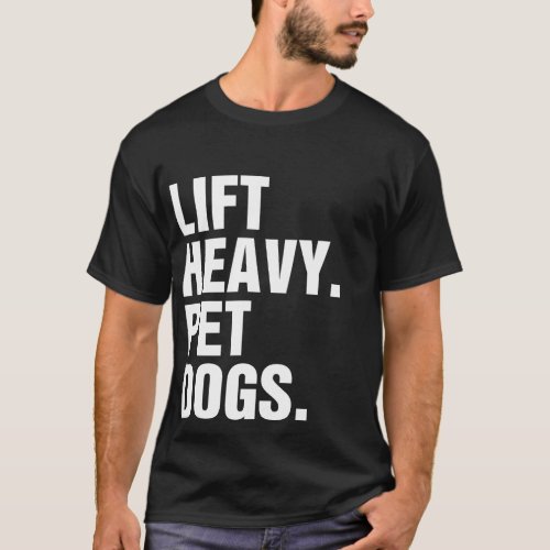 Lift Heavy Pet Dogs  T_Shirt