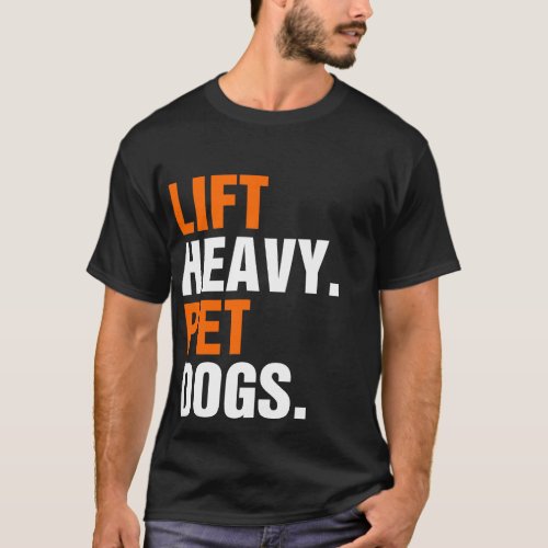 Lift Heavy Pet Dogs  T_Shirt