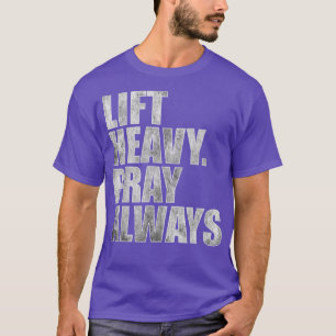Lift Heavy Pray Always Gym Powerlifting Christian T-Shirt