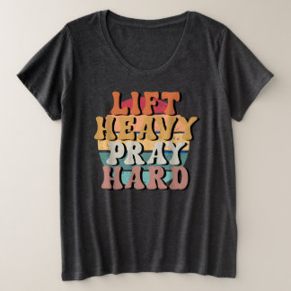 Lift Heavy Pray Hard Plus Size T-Shirt