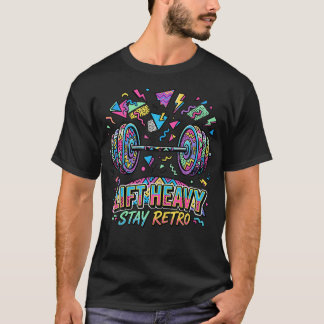 Lift Heavy Stay Retro 90S Memphis Barbell Fitness T-Shirt