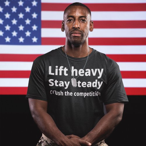 Lift heavy stay steady crush the competition Gym T_Shirt