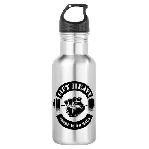 Lift Heavy There Is No Hack Stainless Steel Water Bottle