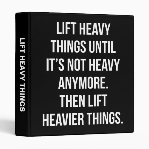 Lift Heavy Things _ Novelty Funny Motivational Gym 3 Ring Binder