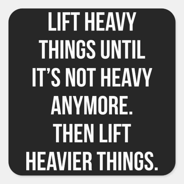 Lift Heavy Things - Novelty Funny Motivational Gym Square Sticker (Front)