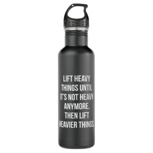 Lift Heavy Things - Novelty Funny Motivational Gym Stainless Steel Water Bottle