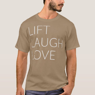 Lift laugh love  T-Shirt