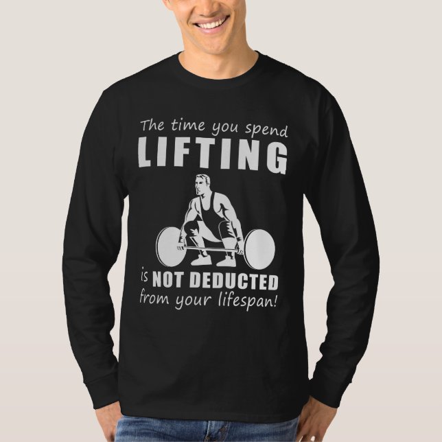 Lift & Laugh! The Time You Spend Lifting Wont Shor T-Shirt (Front)