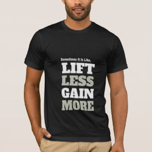Lift Less Gain More T-Shirt