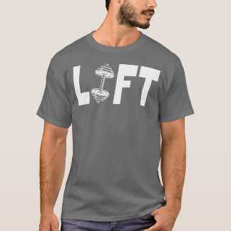 Lift Lifting Gym Quote T-Shirt