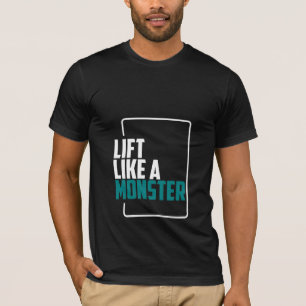 Lift Like A Monster - Gym T-Shirt