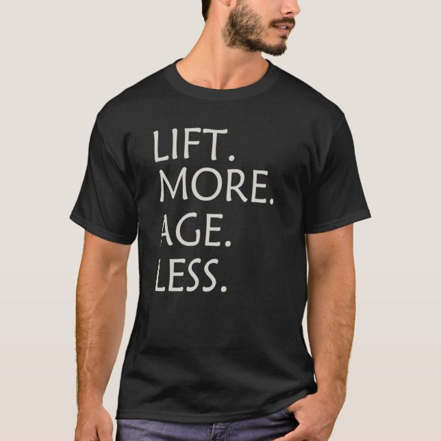 Lift More Age Less 1 T-Shirt (Front)